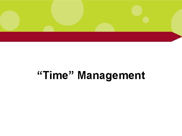 “Time” Management “Time” Management