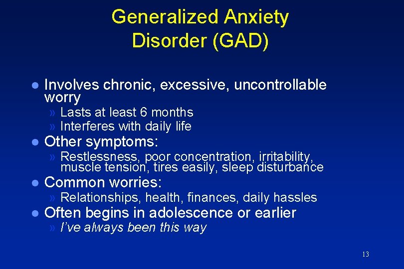 Generalized Anxiety Disorder (GAD) l Involves chronic, excessive, uncontrollable worry » Lasts at least