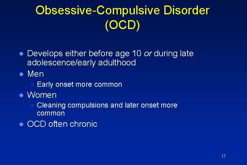 Obsessive-Compulsive Disorder (OCD) l l Develops either before age 10 or during late adolescence/early