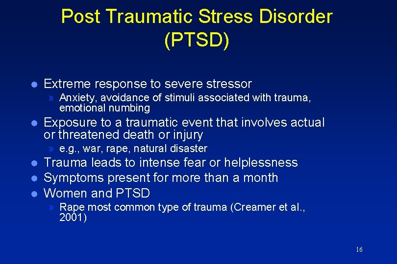 Post Traumatic Stress Disorder (PTSD) l Extreme response to severe stressor » Anxiety, avoidance