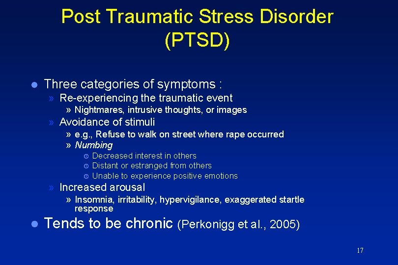 Post Traumatic Stress Disorder (PTSD) l Three categories of symptoms : » Re-experiencing the