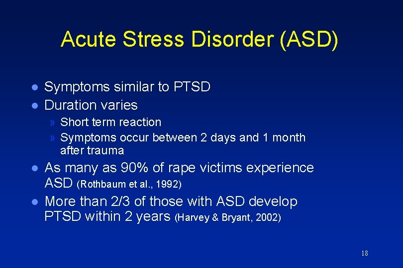 Acute Stress Disorder (ASD) l l Symptoms similar to PTSD Duration varies » Short