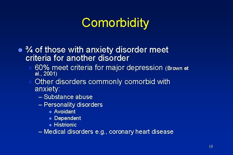 Comorbidity l ¾ of those with anxiety disorder meet criteria for another disorder »