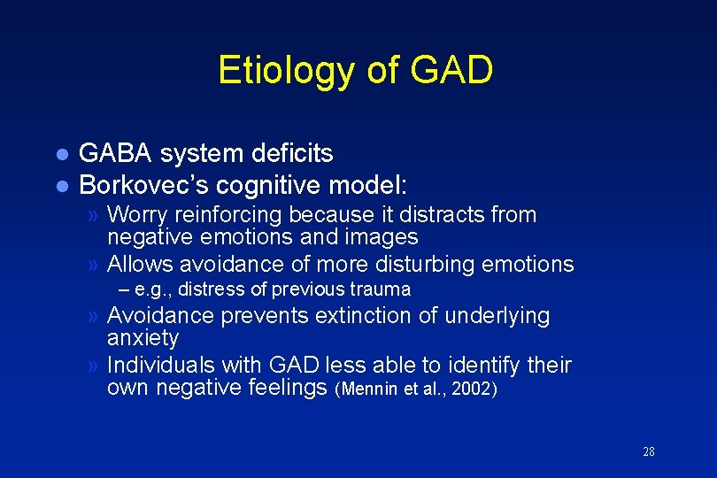 Etiology of GAD l l GABA system deficits Borkovec’s cognitive model: » Worry reinforcing