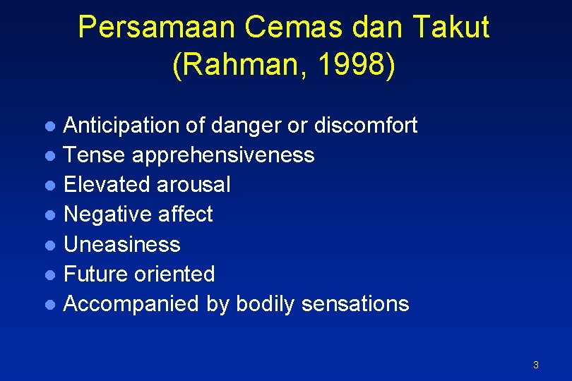 Persamaan Cemas dan Takut (Rahman, 1998) Anticipation of danger or discomfort l Tense apprehensiveness