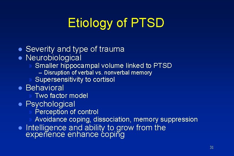 Etiology of PTSD l l Severity and type of trauma Neurobiological » Smaller hippocampal