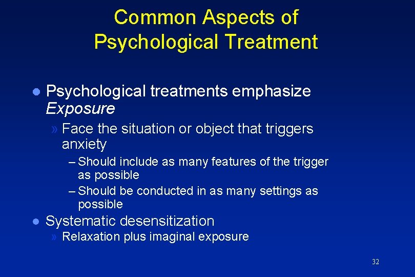 Common Aspects of Psychological Treatment l Psychological treatments emphasize Exposure » Face the situation