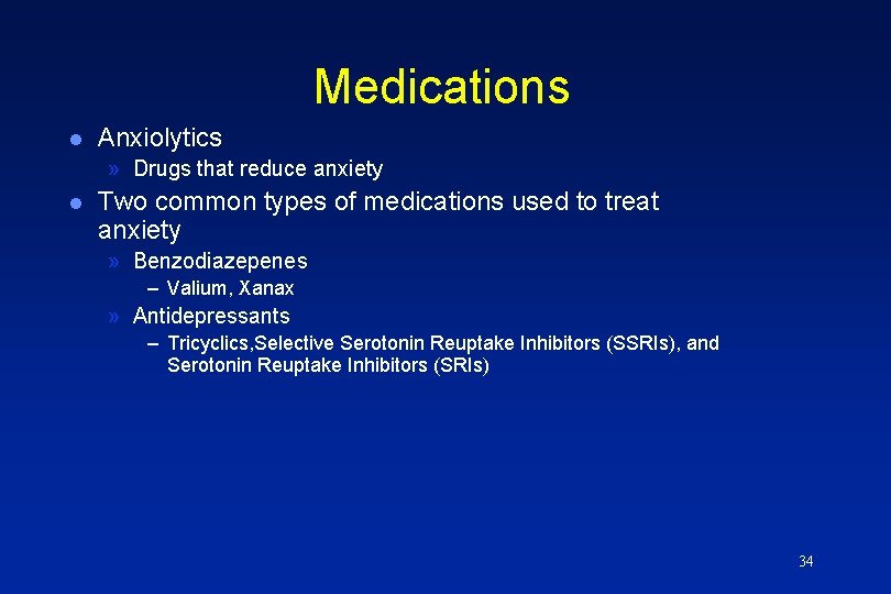 Medications l Anxiolytics » Drugs that reduce anxiety l Two common types of medications