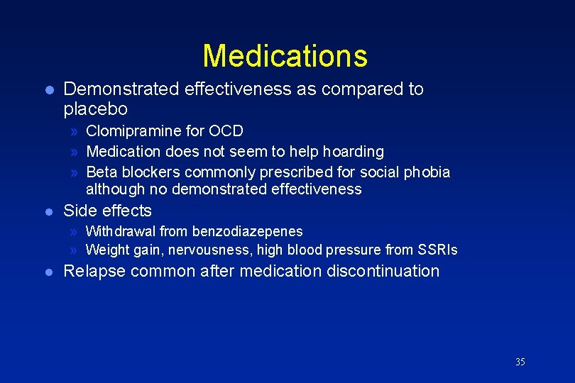 Medications l Demonstrated effectiveness as compared to placebo » Clomipramine for OCD » Medication