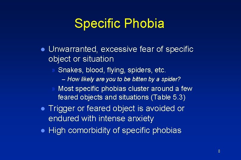 Specific Phobia l Unwarranted, excessive fear of specific object or situation » Snakes, blood,