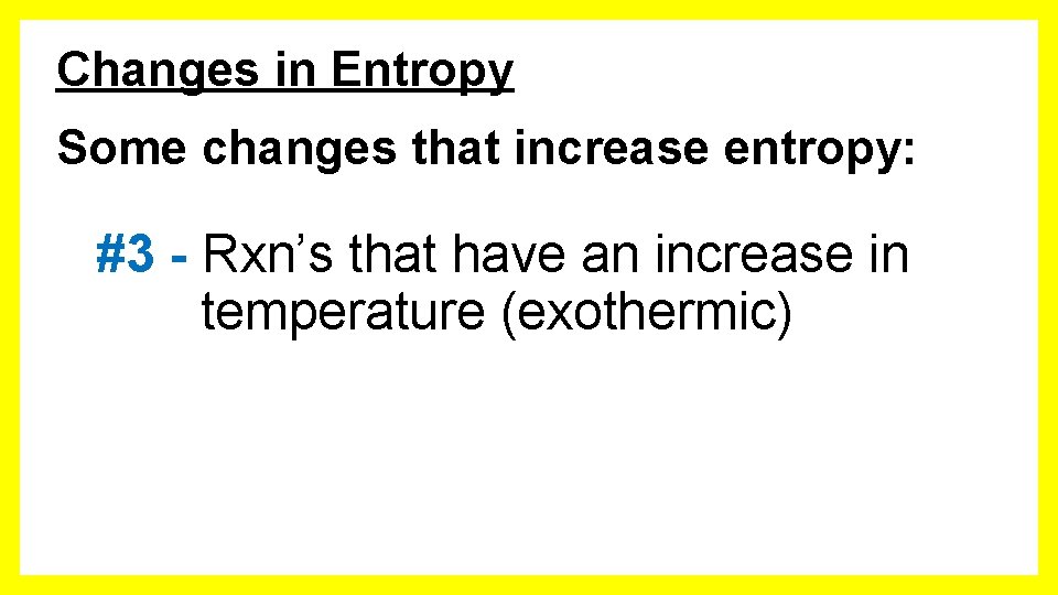 Changes in Entropy Some changes that increase entropy: #3 - Rxn’s that have an