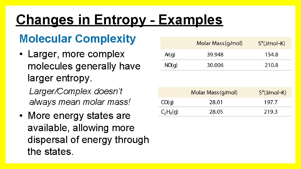 Changes in Entropy - Examples Molecular Complexity • Larger, more complex molecules generally have