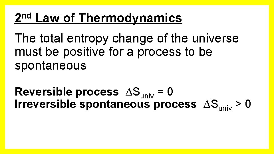 2 nd Law of Thermodynamics The total entropy change of the universe must be