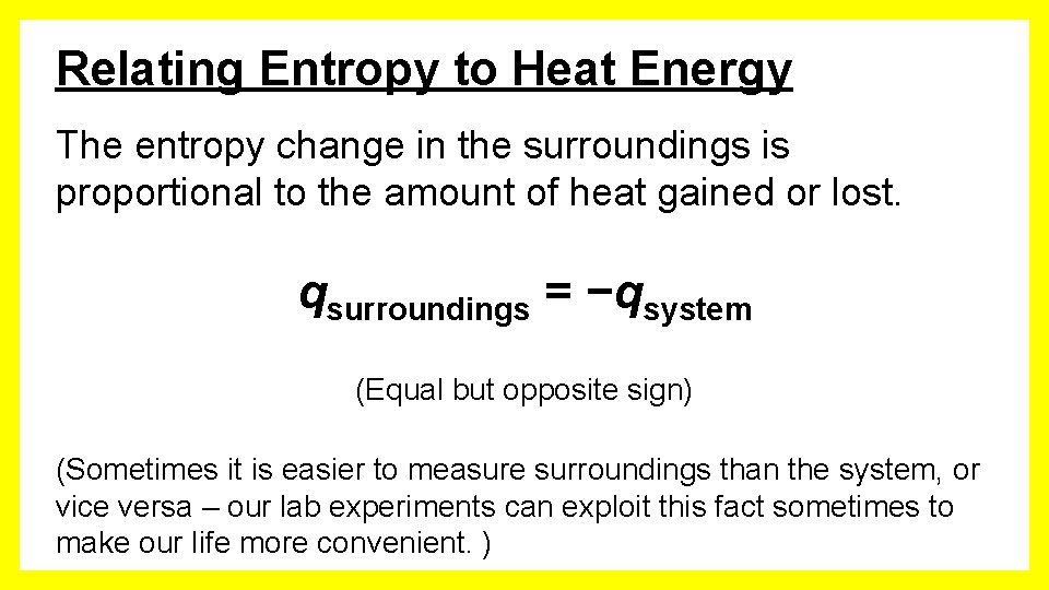 Relating Entropy to Heat Energy The entropy change in the surroundings is proportional to