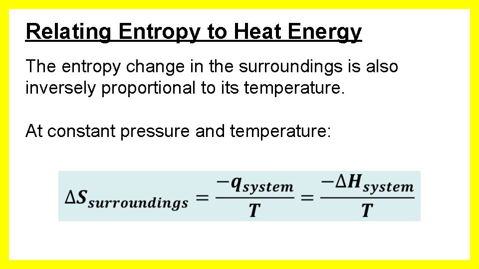 Relating Entropy to Heat Energy The entropy change in the surroundings is also inversely