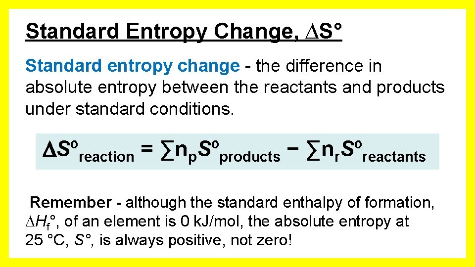 Standard Entropy Change, ∆S° Standard entropy change - the difference in absolute entropy between