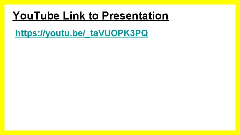 You. Tube Link to Presentation https: //youtu. be/_ta. VUOPK 3 PQ 