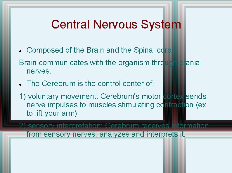 Central Nervous System Composed of the Brain and the Spinal cord Brain communicates with Central Nervous System Composed of the Brain and the Spinal cord Brain communicates with
