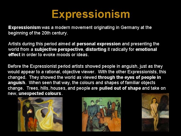 Expressionism was a modern movement originating in Germany at the beginning of the 20