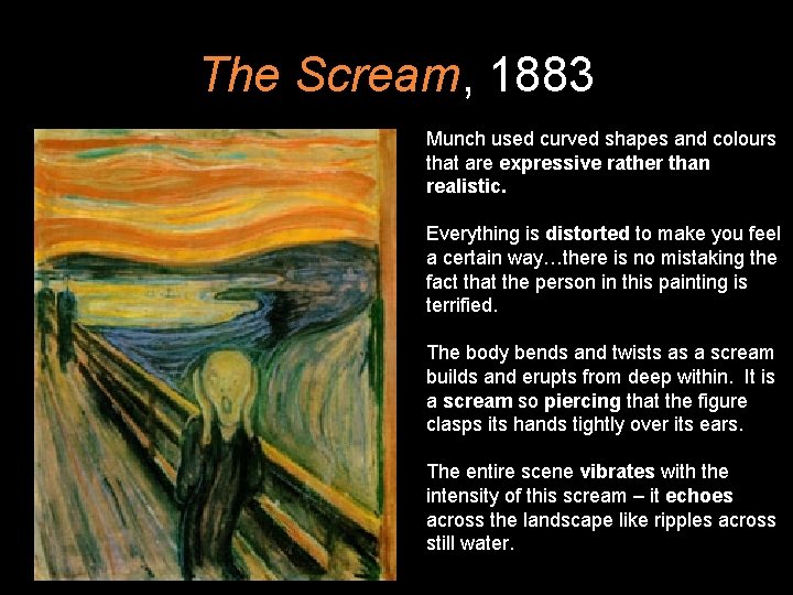 The Scream, 1883 Munch used curved shapes and colours that are expressive rather than