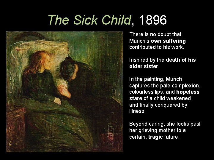 The Sick Child, 1896 There is no doubt that Munch’s own suffering contributed to
