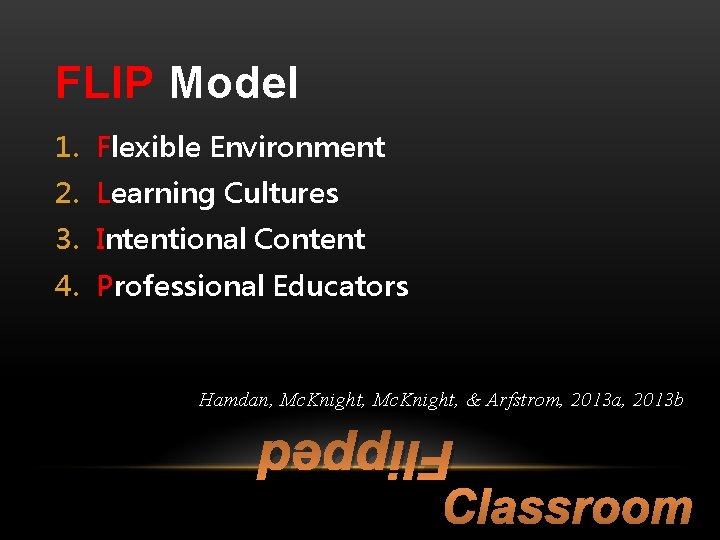 FLIP Model 1. Flexible Environment 2. Learning Cultures 3. Intentional Content 4. Professional Educators