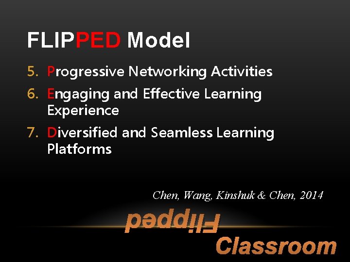 FLIPPED Model 5. Progressive Networking Activities 6. Engaging and Effective Learning Experience 7. Diversified