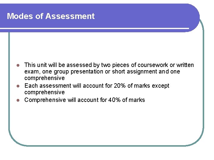 Modes of Assessment This unit will be assessed by two pieces of coursework or