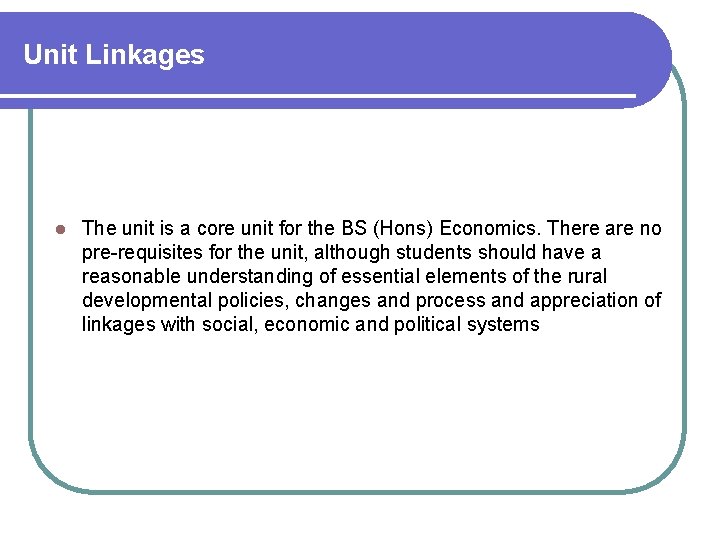 Unit Linkages l The unit is a core unit for the BS (Hons) Economics.