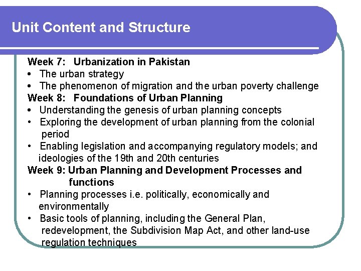 Unit Content and Structure Week 7: Urbanization in Pakistan • The urban strategy •