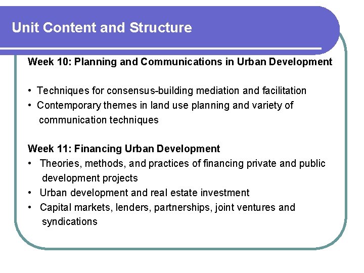 Unit Content and Structure Week 10: Planning and Communications in Urban Development • Techniques