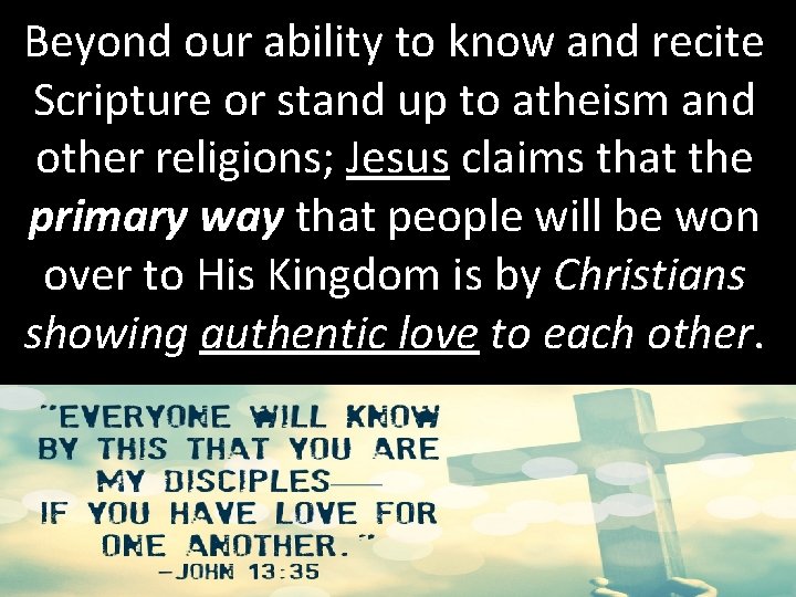 Beyond our ability to know and recite Scripture or stand up to atheism and