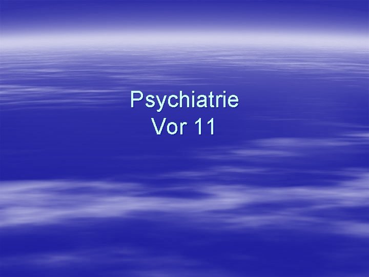 Psychiatrie Vor 11 