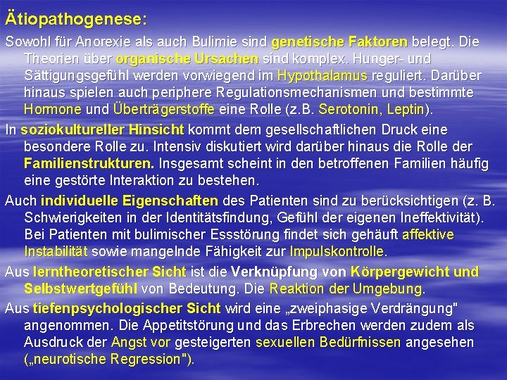 Ätiopathogenese: Sowohl für Anorexie als auch Bulimie sind genetische Faktoren belegt. Die Theorien über