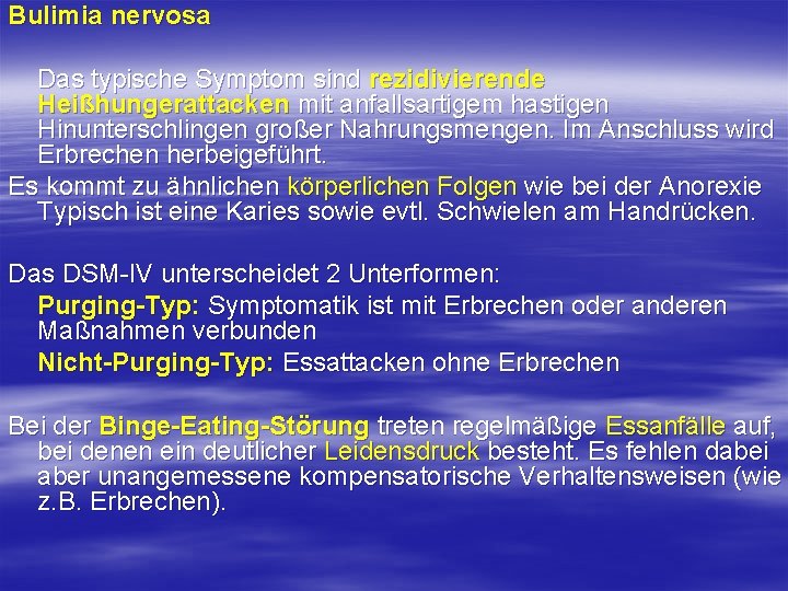 Bulimia nervosa Das typische Symptom sind rezidivierende Heißhungerattacken mit anfallsartigem hastigen Hinunterschlingen großer Nahrungsmengen.