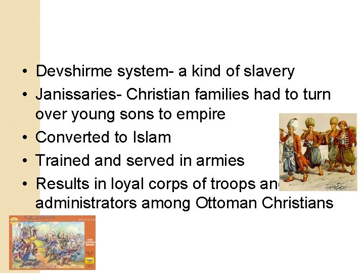  • Devshirme system- a kind of slavery • Janissaries- Christian families had to