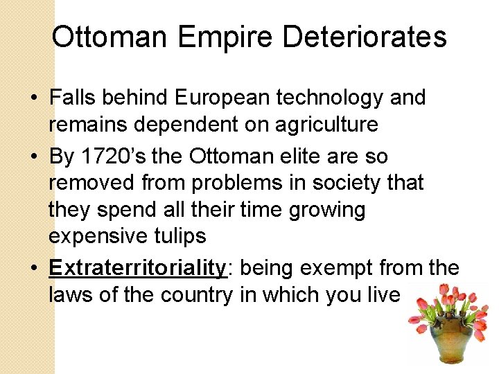 Ottoman Empire Deteriorates • Falls behind European technology and remains dependent on agriculture •