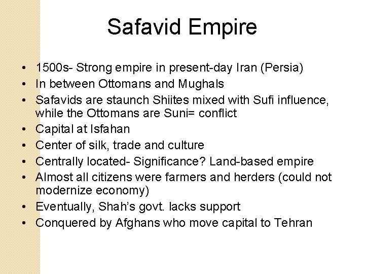 Safavid Empire • 1500 s- Strong empire in present-day Iran (Persia) • In between