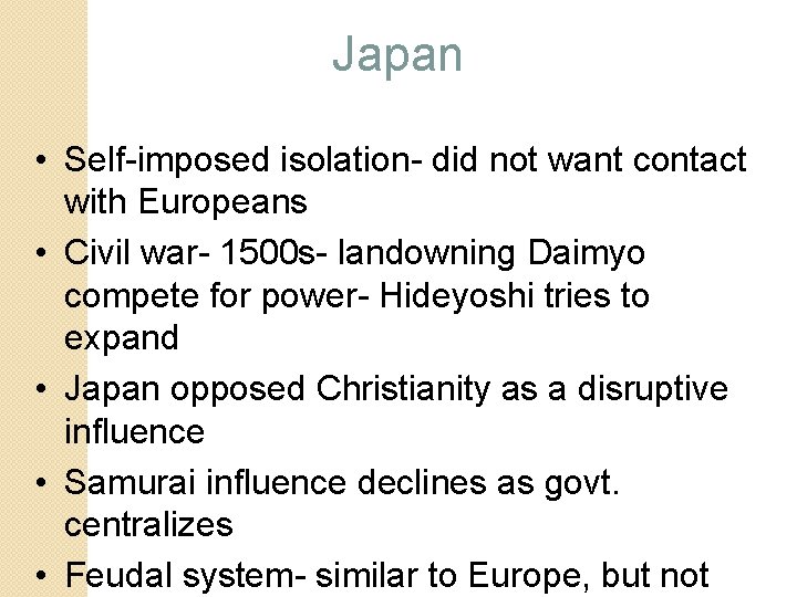 Japan • Self-imposed isolation- did not want contact with Europeans • Civil war- 1500