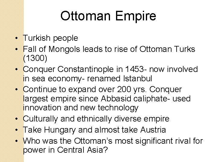 Ottoman Empire • Turkish people • Fall of Mongols leads to rise of Ottoman