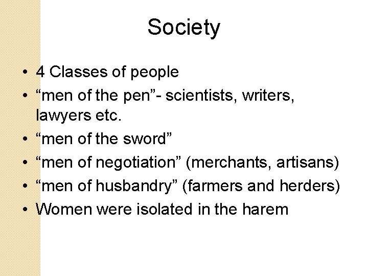 Society • 4 Classes of people • “men of the pen”- scientists, writers, lawyers