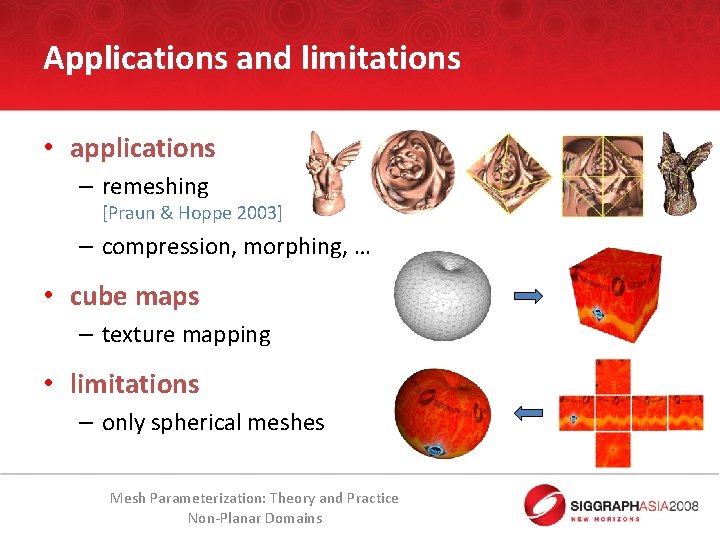 Applications and limitations • applications – remeshing [Praun & Hoppe 2003] – compression, morphing,