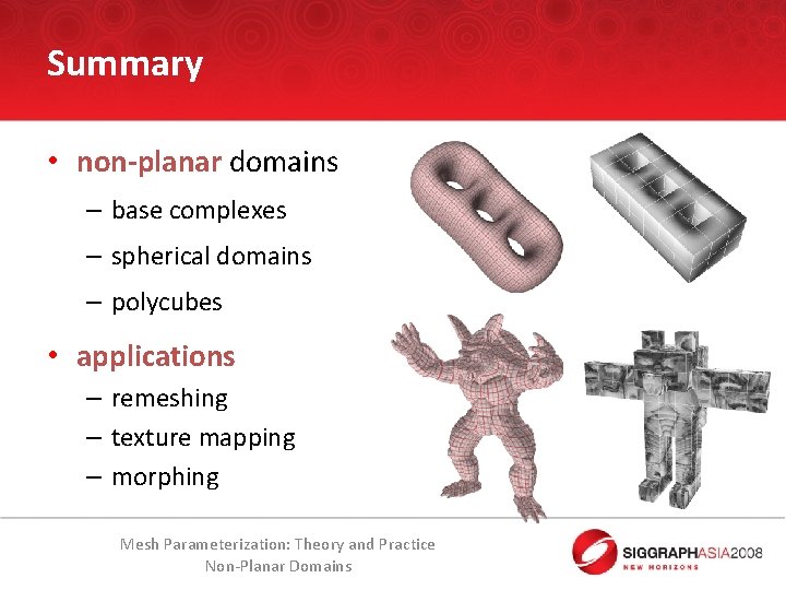 Summary • non-planar domains – base complexes – spherical domains – polycubes • applications