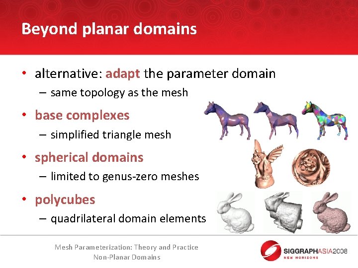 Beyond planar domains • alternative: adapt the parameter domain – same topology as the