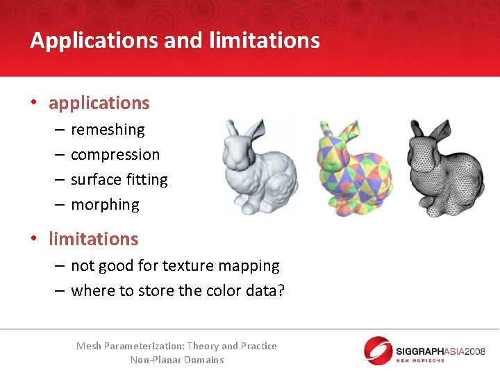 Applications and limitations • applications – – remeshing compression surface fitting morphing • limitations