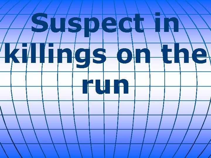 Suspect in killings on the run 