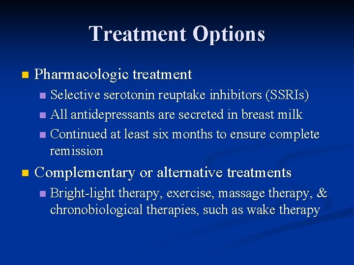 Treatment Options n Pharmacologic treatment Selective serotonin reuptake inhibitors (SSRIs) n All antidepressants are