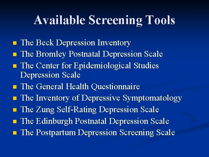 Available Screening Tools n n n n The Beck Depression Inventory The Bromley Postnatal