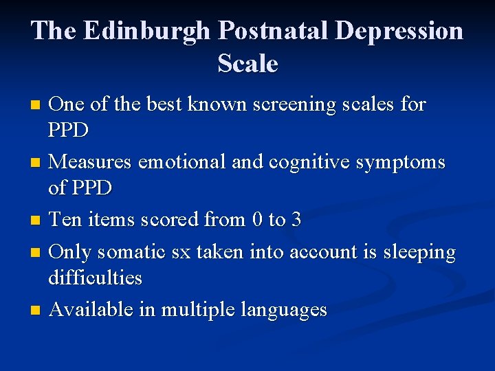 The Edinburgh Postnatal Depression Scale One of the best known screening scales for PPD