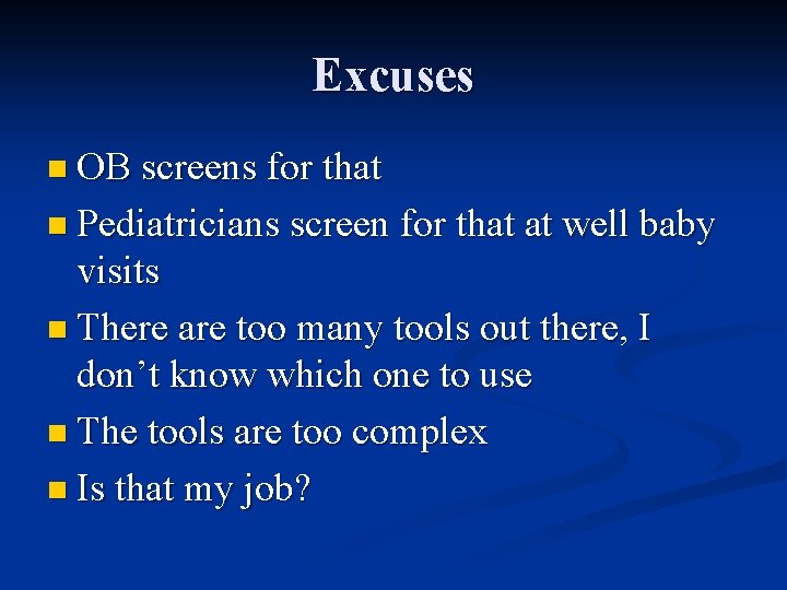 Excuses n OB screens for that n Pediatricians screen for that at well baby